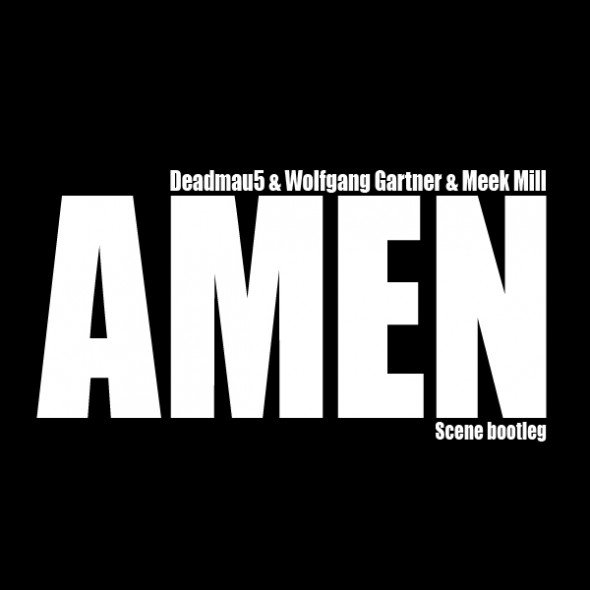 Deadmau5 + Wolfgang Gartner + Meek Mill – Amen (Scene bootleg)